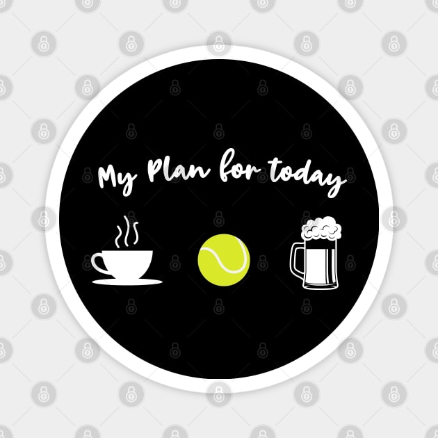 My plan for today - Coffee Tennis Beer Magnet by Shirtbubble